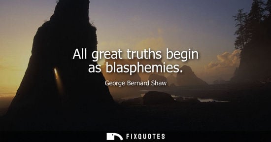 Small: All great truths begin as blasphemies