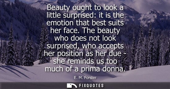 Small: Beauty ought to look a little surprised: it is the emotion that best suits her face. The beauty who doe