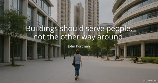 Buildings should serve people, not the other way around
