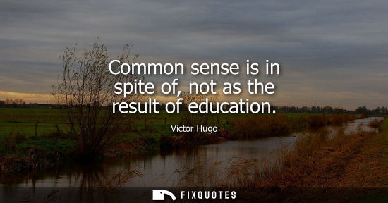 Small: Common sense is in spite of, not as the result of education