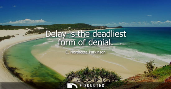 Small: Delay is the deadliest form of denial