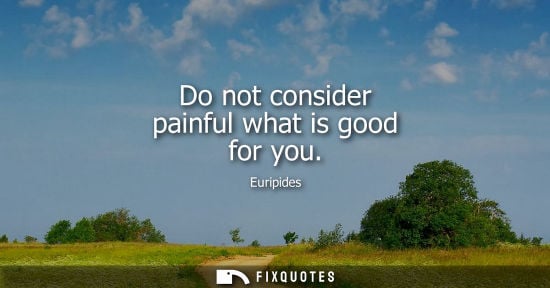 Small: Do not consider painful what is good for you