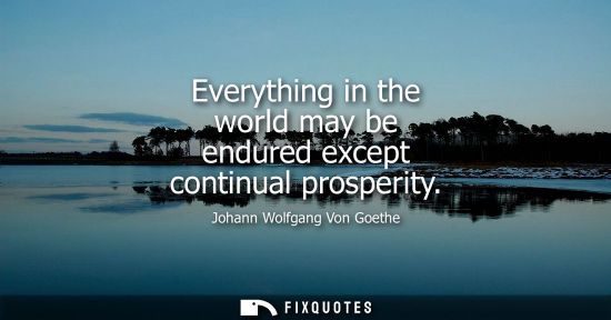Small: Everything in the world may be endured except continual prosperity