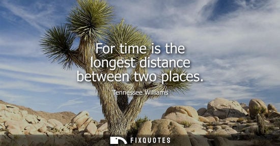 Small: For time is the longest distance between two places