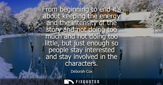Small: From beginning to end its about keeping the energy and the intensity of the story and not doing too muc