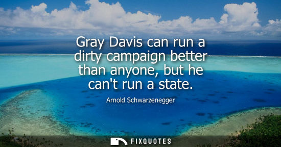 Small: Gray Davis can run a dirty campaign better than anyone, but he cant run a state