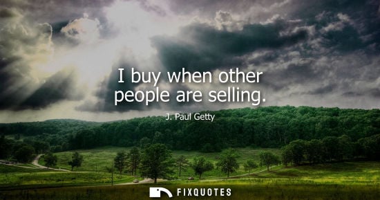 Small: I buy when other people are selling