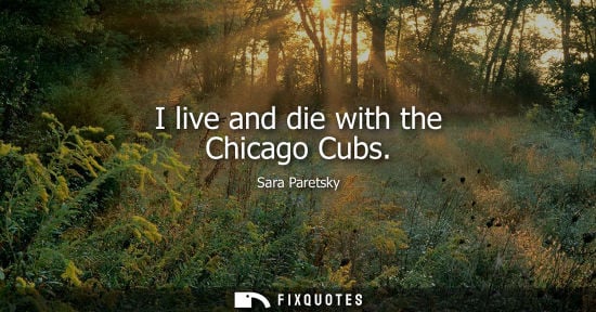 Small: I live and die with the Chicago Cubs - Sara Paretsky