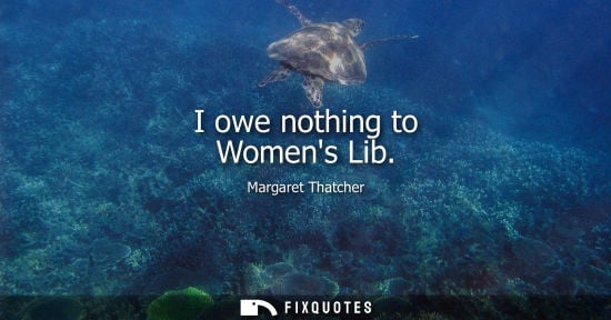 Small: I owe nothing to Womens Lib