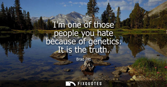Small: Im one of those people you hate because of genetics. It is the truth