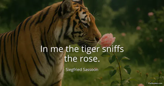 In me the tiger sniffs the rose