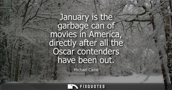 Small: January is the garbage can of movies in America, directly after all the Oscar contenders have been out