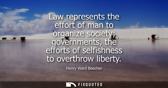 Small: Law represents the effort of man to organize society governments, the efforts of selfishness to overthr