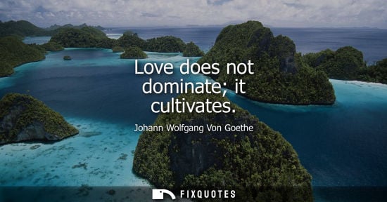 Small: Love does not dominate it cultivates