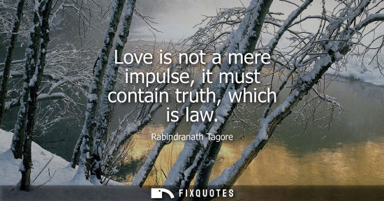 Small: Love is not a mere impulse, it must contain truth, which is law