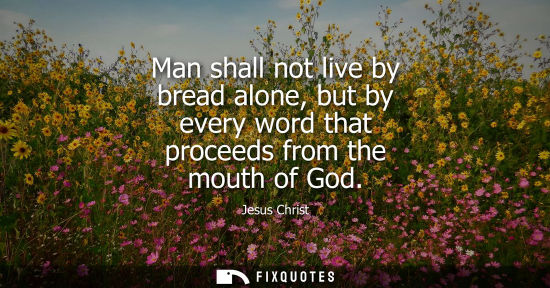 Small: Man shall not live by bread alone, but by every word that proceeds from the mouth of God