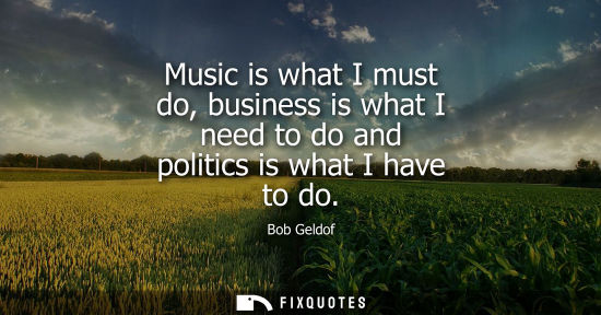 Small: Music is what I must do, business is what I need to do and politics is what I have to do