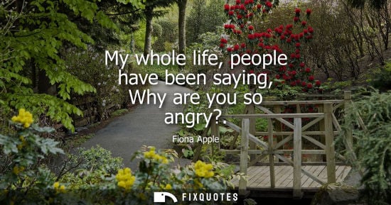 Small: My whole life, people have been saying, Why are you so angry?
