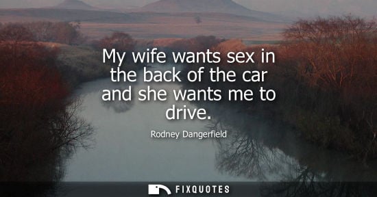 Small: My wife wants sex in the back of the car and she wants me to drive