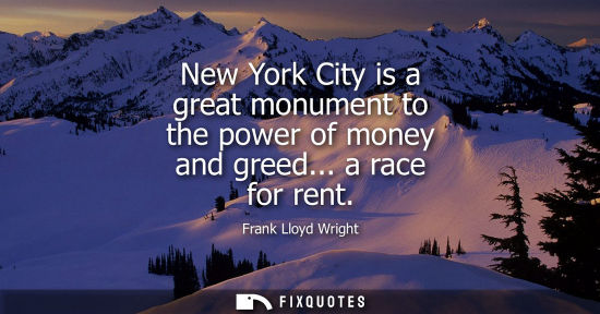 Small: New York City is a great monument to the power of money and greed... a race for rent