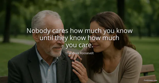 Nobody cares how much you know until they know how much you care