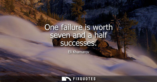 Small: One failure is worth seven and a half successes