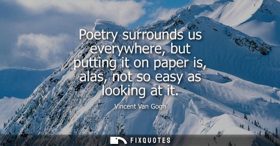 Small: Poetry surrounds us everywhere, but putting it on paper is, alas, not so easy as looking at it
