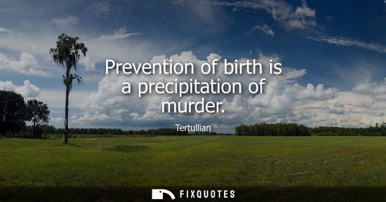 Small: Prevention of birth is a precipitation of murder