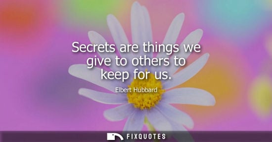 Small: Secrets are things we give to others to keep for us