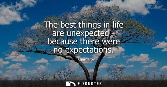 Small: The best things in life are unexpected - because there were no expectations