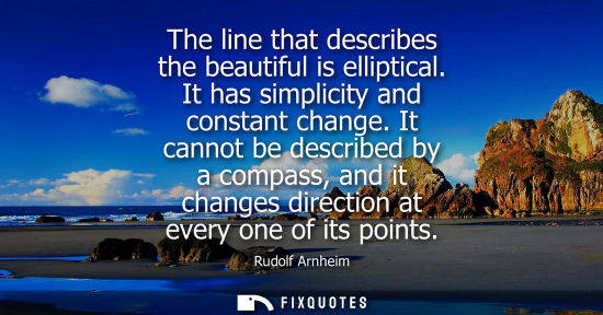 Small: The line that describes the beautiful is elliptical. It has simplicity and constant change. It cannot b