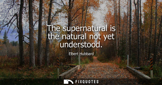 Small: The supernatural is the natural not yet understood