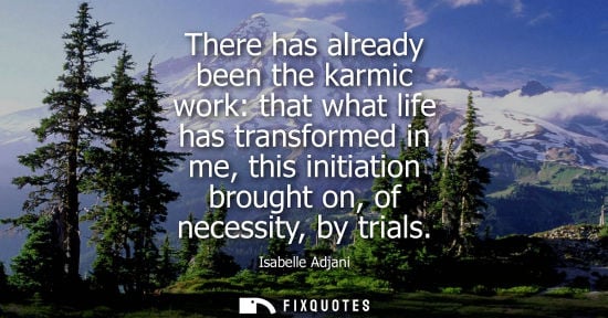 Small: There has already been the karmic work: that what life has transformed in me, this initiation brought o