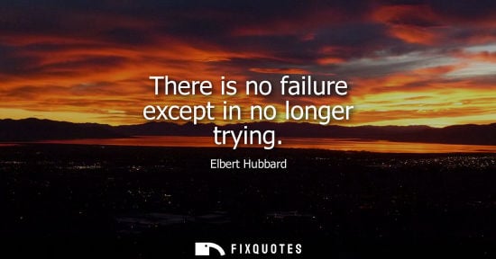 Small: There is no failure except in no longer trying