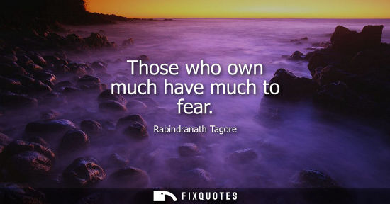 Small: Those who own much have much to fear
