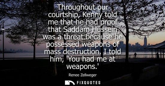 Small: Throughout our courtship, Kenny told me that he had proof that Saddam Hussein was a threat because he p