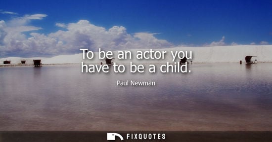 Small: To be an actor you have to be a child