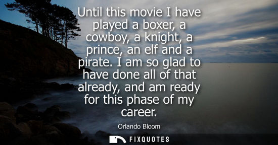 Small: Until this movie I have played a boxer, a cowboy, a knight, a prince, an elf and a pirate. I am so glad to hav