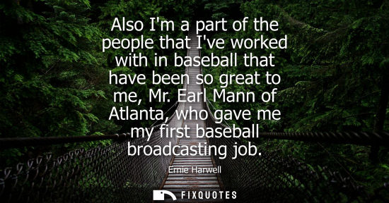 Small: Also Im a part of the people that Ive worked with in baseball that have been so great to me, Mr.