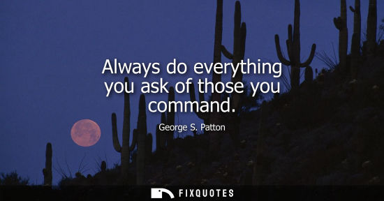 Small: Always do everything you ask of those you command