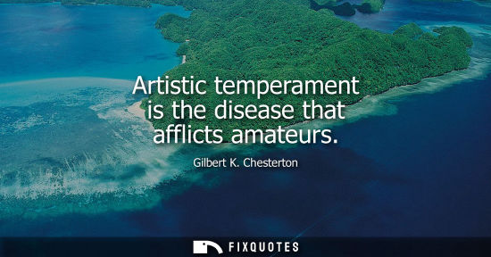 Small: Artistic temperament is the disease that afflicts amateurs