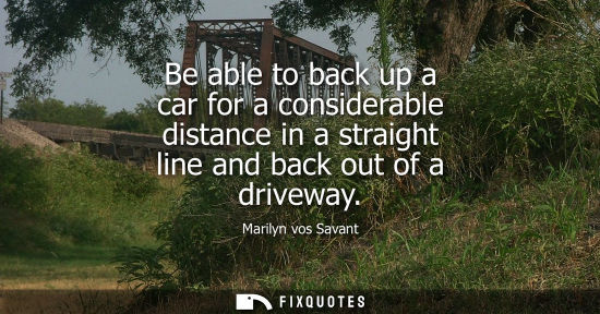 Small: Be able to back up a car for a considerable distance in a straight line and back out of a driveway