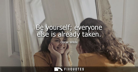 Small: Be yourself everyone else is already taken