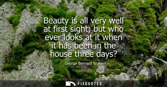 Small: Beauty is all very well at first sight but who ever looks at it when it has been in the house three days?