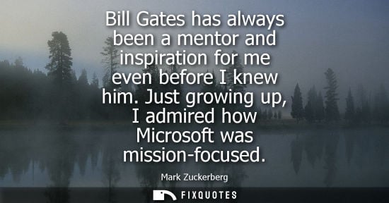 Small: Bill Gates has always been a mentor and inspiration for me even before I knew him. Just growing up, I a