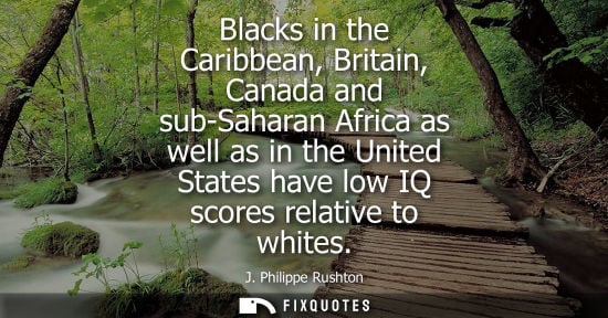 Small: Blacks in the Caribbean, Britain, Canada and sub-Saharan Africa as well as in the United States have lo