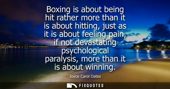 Small: Boxing is about being hit rather more than it is about hitting, just as it is about feeling pain, if no