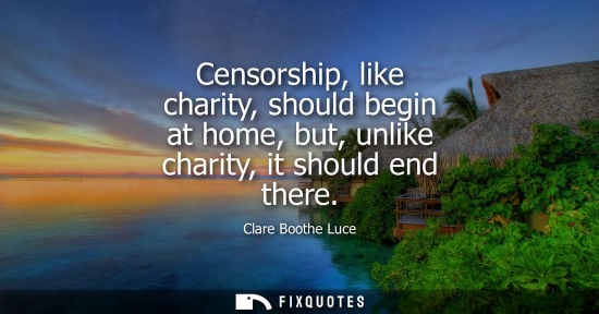Small: Censorship, like charity, should begin at home, but, unlike charity, it should end there
