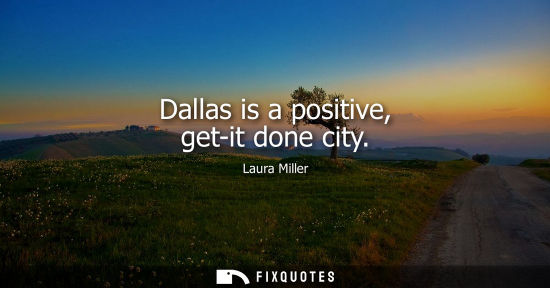 Small: Dallas is a positive, get-it done city