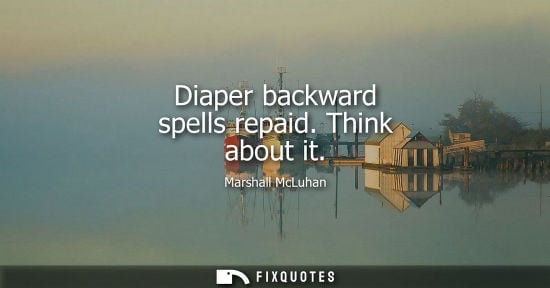 Small: Diaper backward spells repaid. Think about it